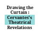 Drawing the Curtain : : Cervantes's Theatrical Revelations /