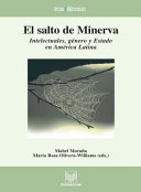 El salto de Minerva : : Intelectuales, género y Estado en América Latina /