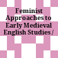 Feminist Approaches to Early Medieval English Studies /