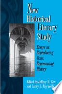 New Historical Literary Study : : Essays on Reproducing Texts, Representing History /