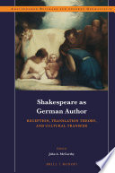 Shakespeare as German author : : reception, translation theory, and cultural transfer /