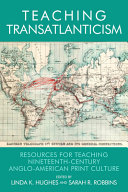 Teaching transatlanticism : : Resources for Teaching Nineteenth-century Anglo-american Print Culture /