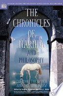 The chronicles of Narnia and philosophy : : the lion, the witch, and the worldview /