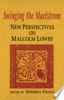 Swinging the maelstrom : new perspectives on Malcolm Lowry /