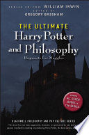 The ultimate Harry Potter and philosophy : Hogwarts for Muggles /