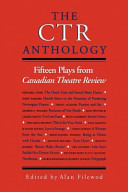 The CTR anthology : : fifteen plays from Canadian Theatre Review /