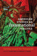 American studies as transnational practice : : turning toward the transpacific /