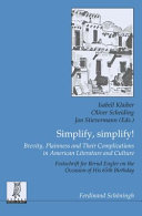 Simplify, simplify! Brevity, Plainness and Their Complications in American Literature and Culture : Festschrift for Bernd Engler on the Occasion of His 65th Birthday