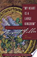 My Heart Is a Large Kingdom : : Selected Letters of Margaret Fuller /