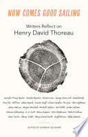 Now Comes Good Sailing : : Writers Reflect on Henry David Thoreau /