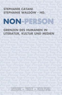 Non-Person : Grenzen des Humanen in Literatur, Kultur und Medien