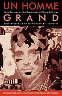 Un Homme grand : Jack Kerouac at the crossroads of many cultures = Un Homme grand : Jack Kerouac a la confluence des cultures /