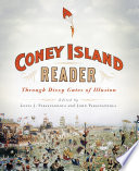 A Coney Island Reader : : Through Dizzy Gates of Illusion /