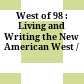 West of 98 : : Living and Writing the New American West /