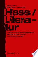 Hass/Literatur : : Literatur- und kulturwissenschaftliche Beiträge zu einer Theorie- und Diskursgeschichte /