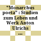 "Monarchus poeta" : : Studien zum Leben und Werk Anton Ulrichs von Braunschweig-Lüneburg : Akten des Anton-Ulrich-Symposions in Nancy, 2.-3. Dezember 1983 /