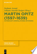 Martin Opitz (1597–1639) : : Autorschaft, Konstellationen, Netzwerke /