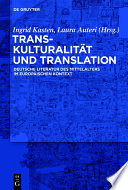 Transkulturalität und Translation : : Deutsche Literatur des Mittelalters im europäischen Kontext /