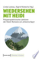 Wiedersehen mit Heidi : : Polyperspektivische Lektüren der Heidi-Romane von Johanna Spyri /
