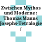 Zwischen Mythos und Moderne : : Thomas Manns Josephs-Tetralogie /
