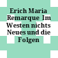 Erich Maria Remarque  Im Westen nichts Neues und die Folgen /