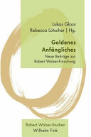 Goldenes Anfängliches : Neue Beiträge zur Robert Walser-Forschung
