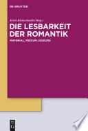 Die Lesbarkeit der Romantik : : Material, Medium, Diskurs /