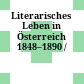 Literarisches Leben in Österreich 1848–1890 /