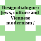 Design dialogue : : Jews, culture and Viennese modernism /