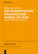 Die Prasentation kanonischer Werke um 1900 : : Semantiken, Praktiken, Materialitat /