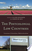 The postcolonial Low Countries : literature, colonialism, and multiculturalism /