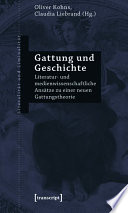 Gattung und Geschichte : : Literatur- und medienwissenschaftliche Ansätze zu einer neuen Gattungstheorie /
