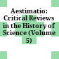 Aestimatio: Critical Reviews in the History of Science (Volume 5) /