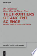The Frontiers of Ancient Science : : Essays in Honor of Heinrich von Staden /