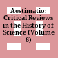 Aestimatio: Critical Reviews in the History of Science (Volume 6) /