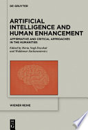 Artificial Intelligence and Human Enhancement : : Affirmative and Critical Approaches in the Humanities /