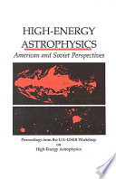 High-energy astrophysics : American and Soviet perspectives : proceedings from the U.S.-USSR Workshop on High-Energy Astrophysics, June 18-July 1, 1989 /