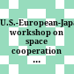 U.S.-European-Japanese workshop on space cooperation : : summary report /