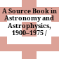 A Source Book in Astronomy and Astrophysics, 1900–1975 /