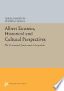 Albert Einstein, Historical and Cultural Perspectives : : The Centennial Symposium in Jerusalem /