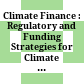 Climate Finance : : Regulatory and Funding Strategies for Climate Change and Global Development /