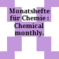 Monatshefte für Chemie : : Chemical monthly.