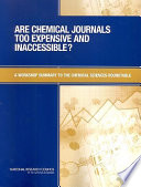 Are chemical journals too expensive and inaccessible? : a workshop summary to the Chemical Sciences Roundtable /
