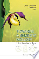 Towards a semiotic biology : life is the action of signs /