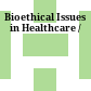 Bioethical Issues in Healthcare /