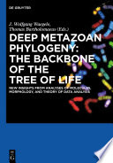 Deep Metazoan Phylogeny: The Backbone of the Tree of Life : : New insights from analyses of molecules, morphology, and theory of data analysis /
