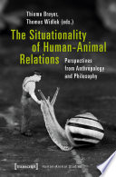The Situationality of Human-Animal Relations : : Perspectives from Anthropology and Philosophy /