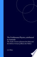 The Problemata physica attributed to Aristotle : : the Arabic version of Ḥunain ibn Ishāq and the Hebrew version of Moses ibn Tibbon /