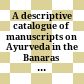 A descriptive catalogue of manuscripts on Ayurveda in the Banaras Hindu University