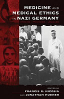 Medicine and medical ethics in Nazi Germany : : origins, practices, legacies /